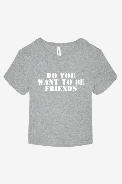Do You Want to Be Friends Baby Tee