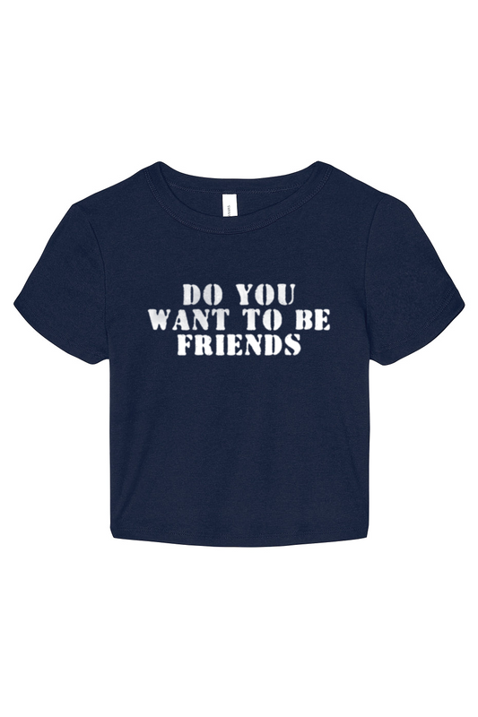 Do You Want to Be Friends Baby Tee