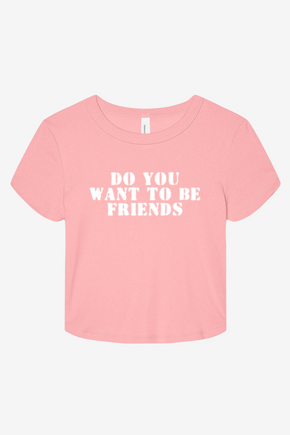Do You Want to Be Friends Baby Tee